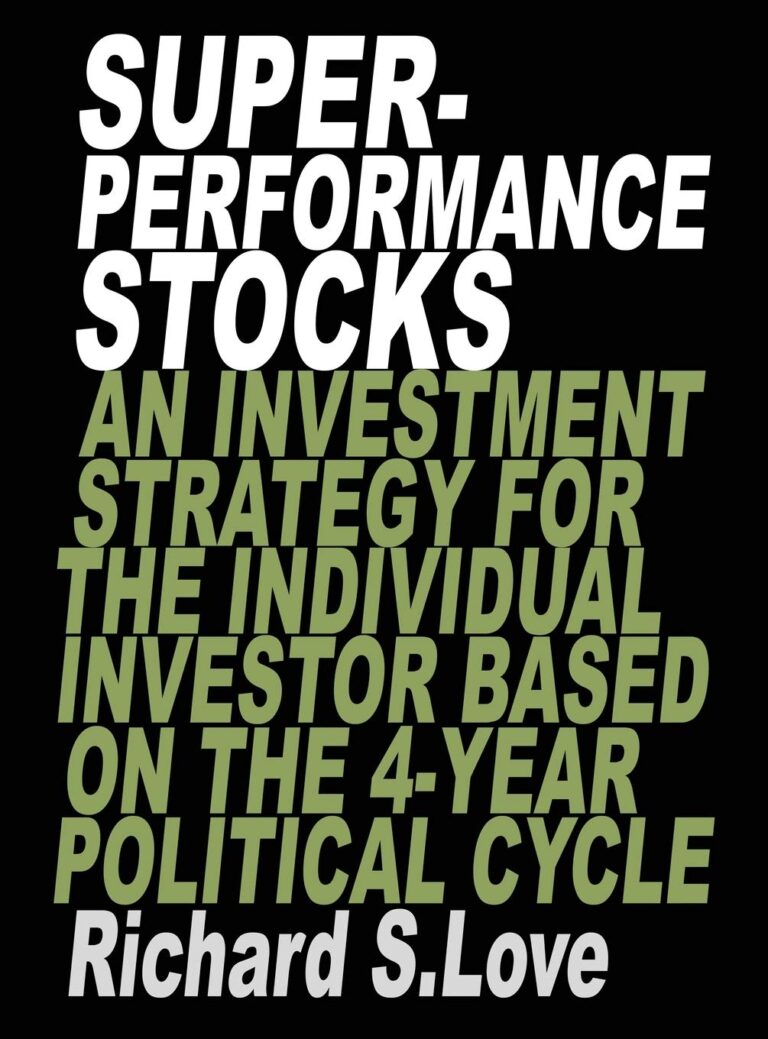 Superperformance stocks. An investment strategy for the individual investor based on the 4-year political cycle, by Richard S. Love
